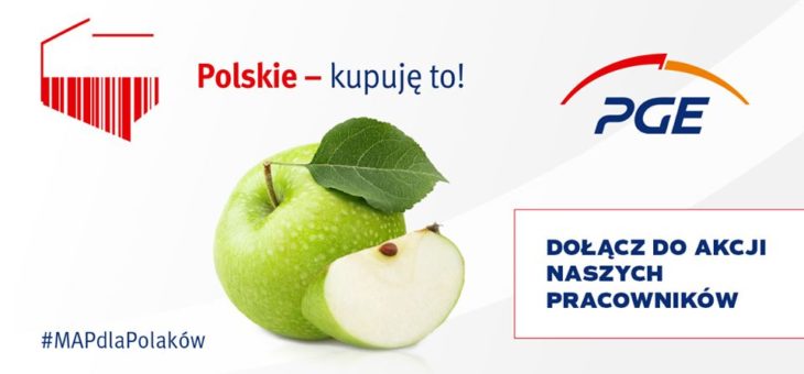 Gorąco zapraszamy do wsparcia akcji „Polskie – kupuję to!” zainicjowanej przez naszego partnera PGE Polska Grupa Energetyczna.